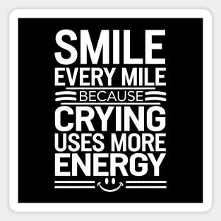Smile Every Mile Because Crying Uses More Energy Magnet